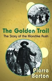 The Golden Trail: The Story of the Klondike Rush