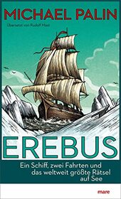 Erebus: Ein Schiff, zwei Fahrten und das weltweit grte Rtsel auf See