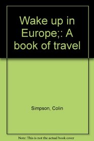 Wake up in Europe;: A book of travel