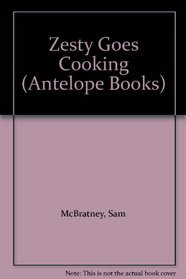 Zesty Goes Cooking (Antelope Books)