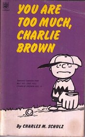 YOU'RE TOO MUCH, CHARLIE BROWN (CORONET BOOKS)