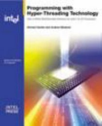 Programming with Hyper-Threading Technology : How to Write Multithreaded Software for Intel IA-32 Processors (Engineer to Engineer series)