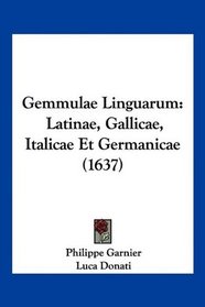 Gemmulae Linguarum: Latinae, Gallicae, Italicae Et Germanicae (1637) (Latin Edition)