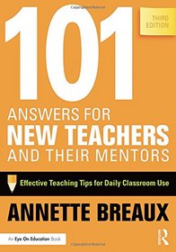 101 Answers for New Teachers and Their Mentors: Effective Teaching Tips for Daily Classroom Use