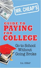 Mr. Cheap's Guide to Paying for College: Go to School without Going Broke (Mr. Cheap's)