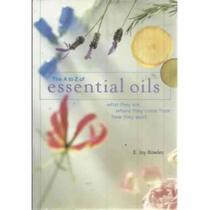 The A-To-Z of Essential Oils: What They Are, Where They Come From, How They Work