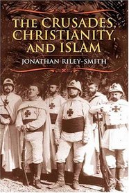 The Crusades, Christianity, and Islam (Bampton Lectures in America)