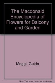 The Macdonald Encyclopedia of Flowers for Balcony and Garden