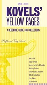Kovels' Yellow Pages, 2nd Edition A Resource Guide for Collectors : A Collector's Directory of Names, Addresses, Telephone and Fax Numbers, E-Mail, and ... Pricing Your Antiques (Kovel's Yellow Pages)