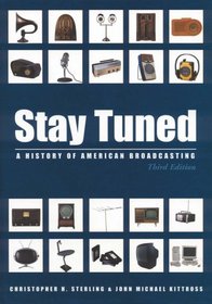 Stay Tuned: A History of American Broadcasting, Third Edition (Volume in LEA's Communication Series) (Lea's Communication Series)