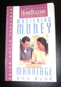 Mastering Money in Your Marriage: Personal Study Guide (The Family Life Home Builders Couple Series)