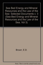 Sea Bed Energy and Mineral Resources and the Law of the Sea (Sea-Bed Energy and Mineral Resources and the Law of the Sea, Vol 3) (v. 3)