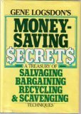 Gene Logsdon's Moneysaving Secrets: A Treasury of Salvaging, Bargaining, Recycling, and Scavenging Techniques