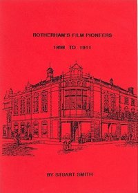 Rotherham's Film Pioneers, 1898-1911