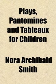 Plays, Pantomines and Tableaux for Children