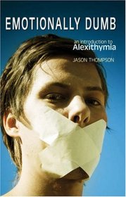 Emotionally Dumb: An Introduction to Alexithymia