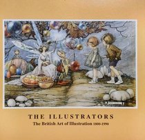 The Illustrators, The: British Art of Illustration, 1800-1990
