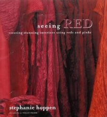 Seeing Red: Creating Elegant Interiors Using Shades of Red: Creating Stunning Interiors Using Reds and Pinks