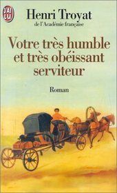 Votre Tres Humble Et Tres Obeissant Serviteur (French Edition)