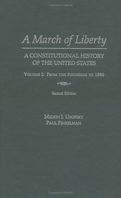 A March of Liberty: A Constitutional History of the United States : From the Founding to 1890 (Constitutional History of the United States)