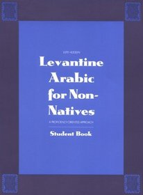 Levantine Arabic for Non-Natives: A Proficiency-Oriented Approach : Student Book (Yale Language Series)