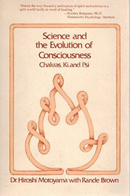 Science and the evolution of consciousness: Chakras, ki, and psi