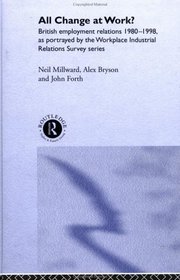 All Change at Work? : British Employee Relations, 1980-1998 : Portrayed by the Workplace