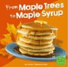 From Maple Trees to Maple Syrup (First Facts. from Farm to Table)
