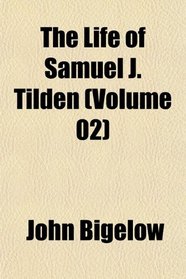 The Life of Samuel J. Tilden (Volume 02)