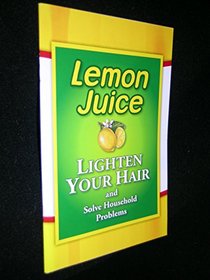 Lemon Juice: Lighten Your Hair and Solve Household Problems