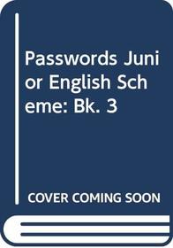Passwords Junior English Scheme: Bk. 3