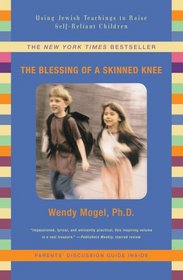 The Blessing of A Skinned Knee: Using Jewish Teachings to Raise Self-Reliant Children