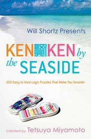 Will Shortz Presents KenKen by the Seaside: 100 Easy to Hard Logic Puzzles That Make You Smarter (Will Shortz Presents...)