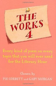 The Works 4: Every Kind of Poem on Every Topic That You Will Ever Need for the Literacy Hour