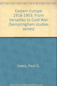 Eastern Europe 1918-1953: From Versailles to Cold War (Sempringham studies series)
