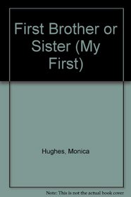 My First Brother or Sister (Hughes, Monica. My First.)