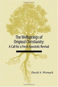 The Wellsprings of Original Christianity: A Call for a Fresh Apostolic Revival