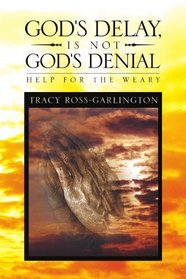 God's Delay, Is Not God's Denial: Help for the Weary