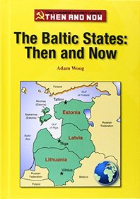 The Baltic States: Then and Now (The Former Soviet Union: Then and Now)