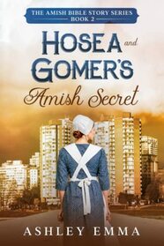 Hosea and Gomer's Amish Secret (a family saga) (The Amish Bible Story Series)
