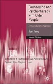 Counselling and Psychotherapy with Older People: A  Psychodynamic Approach (Basic Texts in Counselling and Psychotherapy)