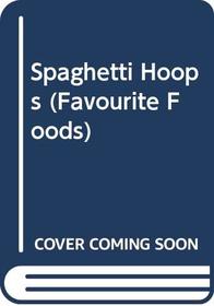 Spaghetti Hoops (Favourite Foods)