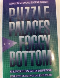 Puzzle Palaces and Foggy Bottom: U.S. Foreign and Defense Policy  Making in the 1990s