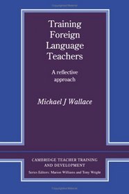 Training Foreign Language Teachers : A Reflective Approach (Cambridge Teacher Training and Development)