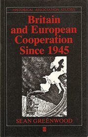 Britain and European Cooperation, Since 1945 (Historical Association Studies)