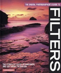 The Digital Photographer's Guide to Filters