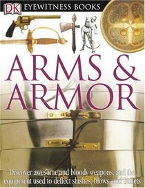 Arms and Armor (DK Eyewitness Books)