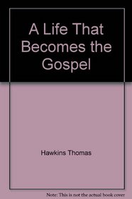 A life that becomes the Gospel