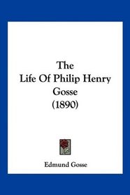 The Life Of Philip Henry Gosse (1890)