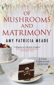 Of Mushrooms and Matrimony (A Tish Tarragon mystery, 6)
